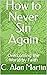 How to Never Sin Again by C. Alan Martin