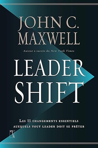 Leadershift - Les 11 changements essentiels auxquels tout leader doit se prêter