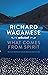 Richard Wagamese Selected: What Comes from Spirit
