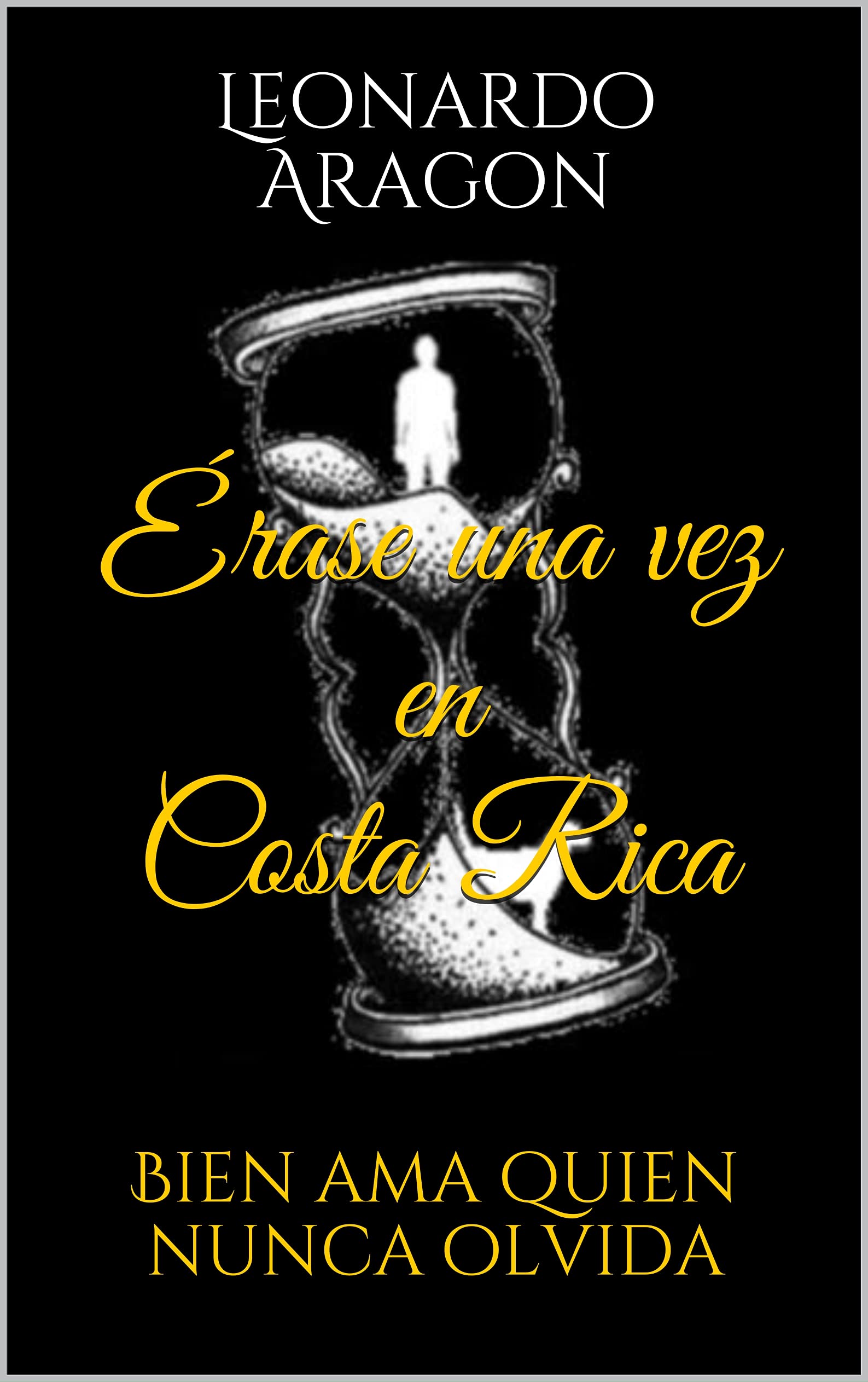 Érase una vez en Costa Rica: Bien ama quien nunca olvida (Erase una vez en Costa Rica) (Spanish Edition)