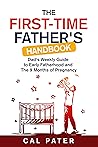 The First-Time Father's Handbook by Cal Pater The First-Time Father's Handbook by Cal Pater