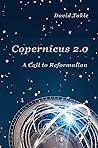 Copernicus 2.0: A Call to Reformation