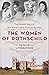 The Women of Rothschild: The Untold Story of the World's Most Famous Dynasty