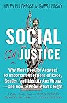 Book cover for Social (In)justice: Why Many Popular Answers to Important Questions of Race, Gender, and Identity Are Wrong--and How to Know What's Right: A Reader-Friendly Remix of Cynical Theories
