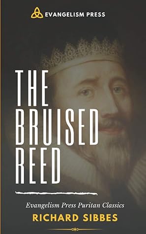 The Bruised Reed: Classic Puritan Text