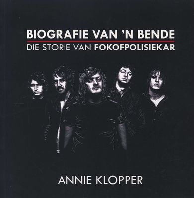 Biografie Van 'n Bende: Die Storie Van Fokofpolisiekar (Afrikaans Edition)