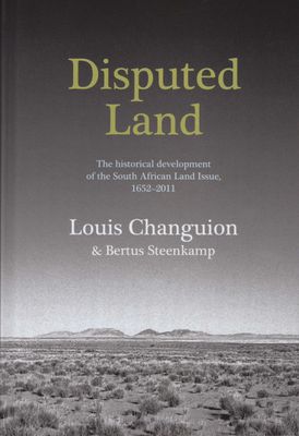 Disputed Land: The Historical Development of the South African Land Issue, 1652-2011