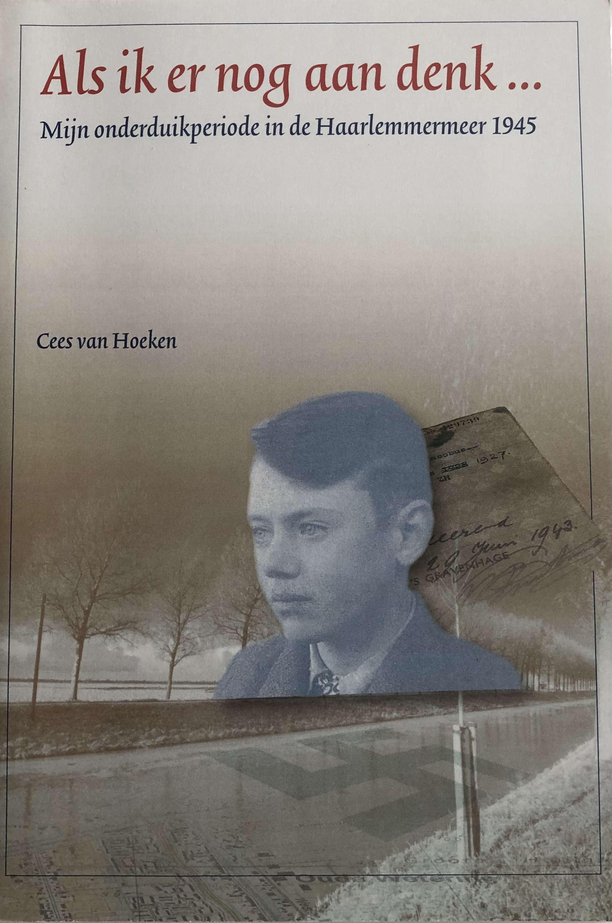 Als ik er nog aan denk ... Mijn onderduikperiode in de Haarlemmermeer 1945