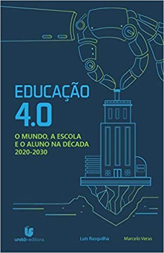 Educação 4.0 - O mundo, a escola e o aluno na década 2020-2030
