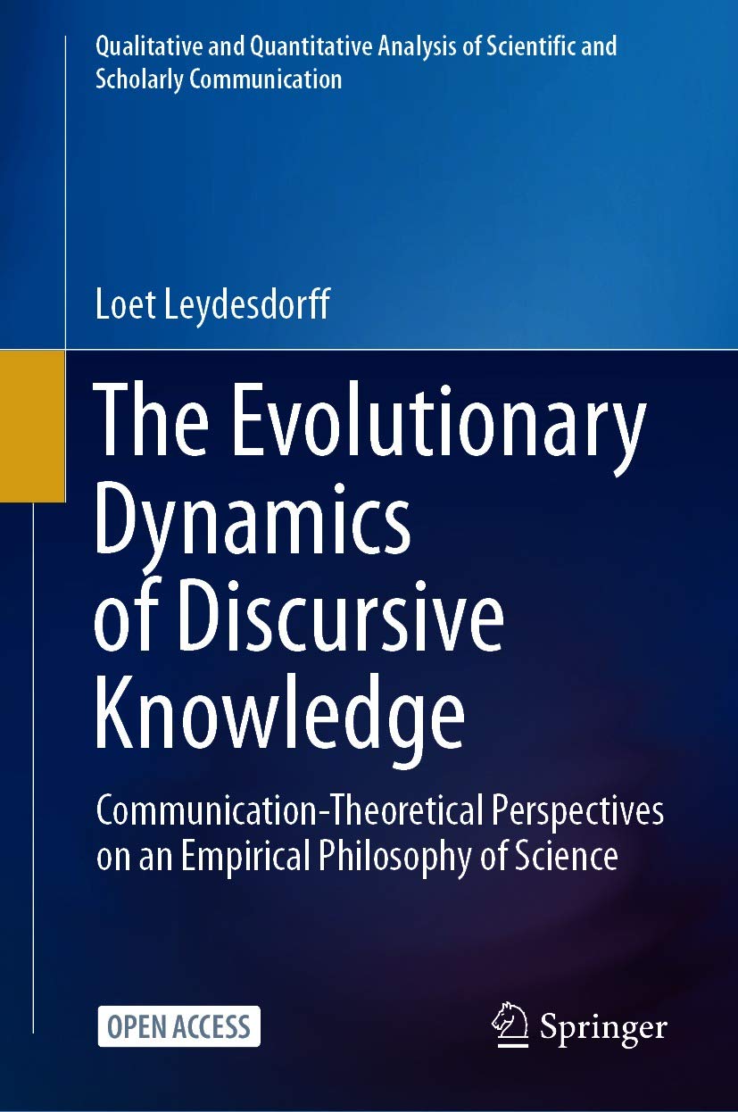 The Evolutionary Dynamics of Discursive Knowledge: Communication-Theoretical Perspectives on an Empirical Philosophy of Science (Qualitative and Quantitative ... of Scientific and Scholarly Communication)