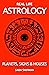 Real Life Astrology: Planets, Signs & Houses