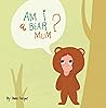 Am I a Bear, Mummy?