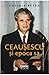 Ceausescu si epoca sa