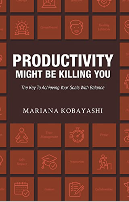 Productivity Might Be Killing You: The Key To Achieving Your Goals With Balance