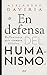En defensa del humanismo: Reflexiones para tiempos difíciles (Fuera de colección)