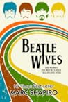Beatle Wives by Marc Shapiro