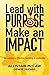 Lead with Purpose, Make an ...