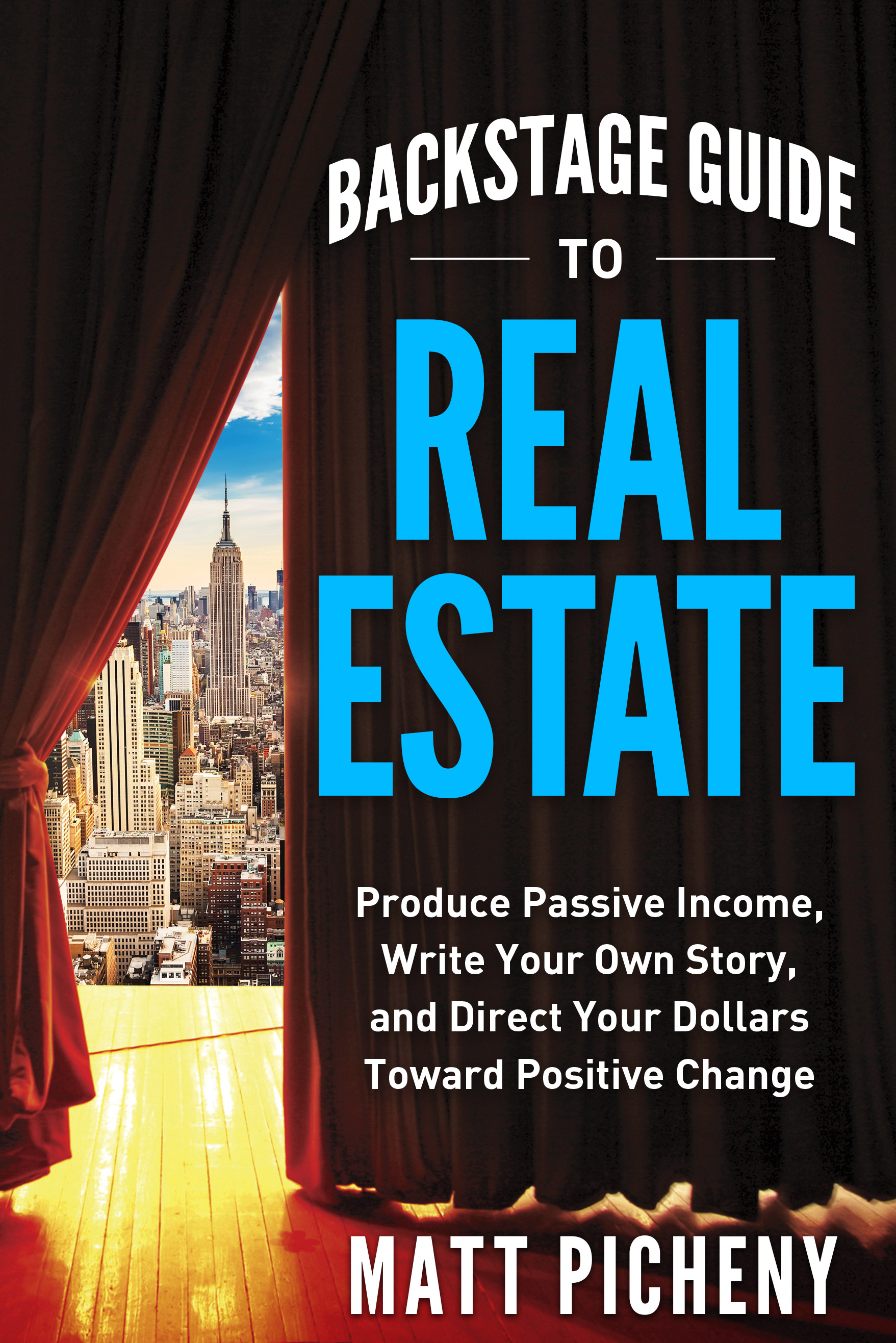 Backstage Guide to Real Estate: Produce Passive Income, Write Your Own Story, and Direct Your Dollars Toward Positive Change (Kindle Edition)
