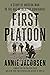 First Platoon by Annie Jacobsen First Platoon by Annie Jacobsen