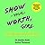 Show Your Worth, Girl: Be B...
