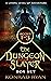 The Dungeon Slayer Series Box Set (Dungeon Slayer Collection Book 1): A LitRPG Level-up Adventure Series