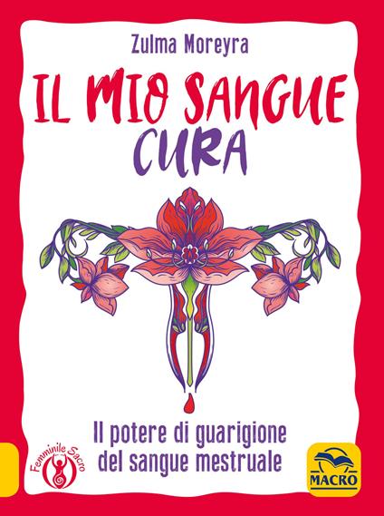 Il mio sangue cura. Il potere di guarigione del sangue mestruale (Paperback)