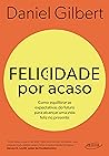 Felicidade por acaso (Nova edição): Como equilibrar as expectativas do futuro para alcançar uma vida feliz no presente (Portuguese Edition)