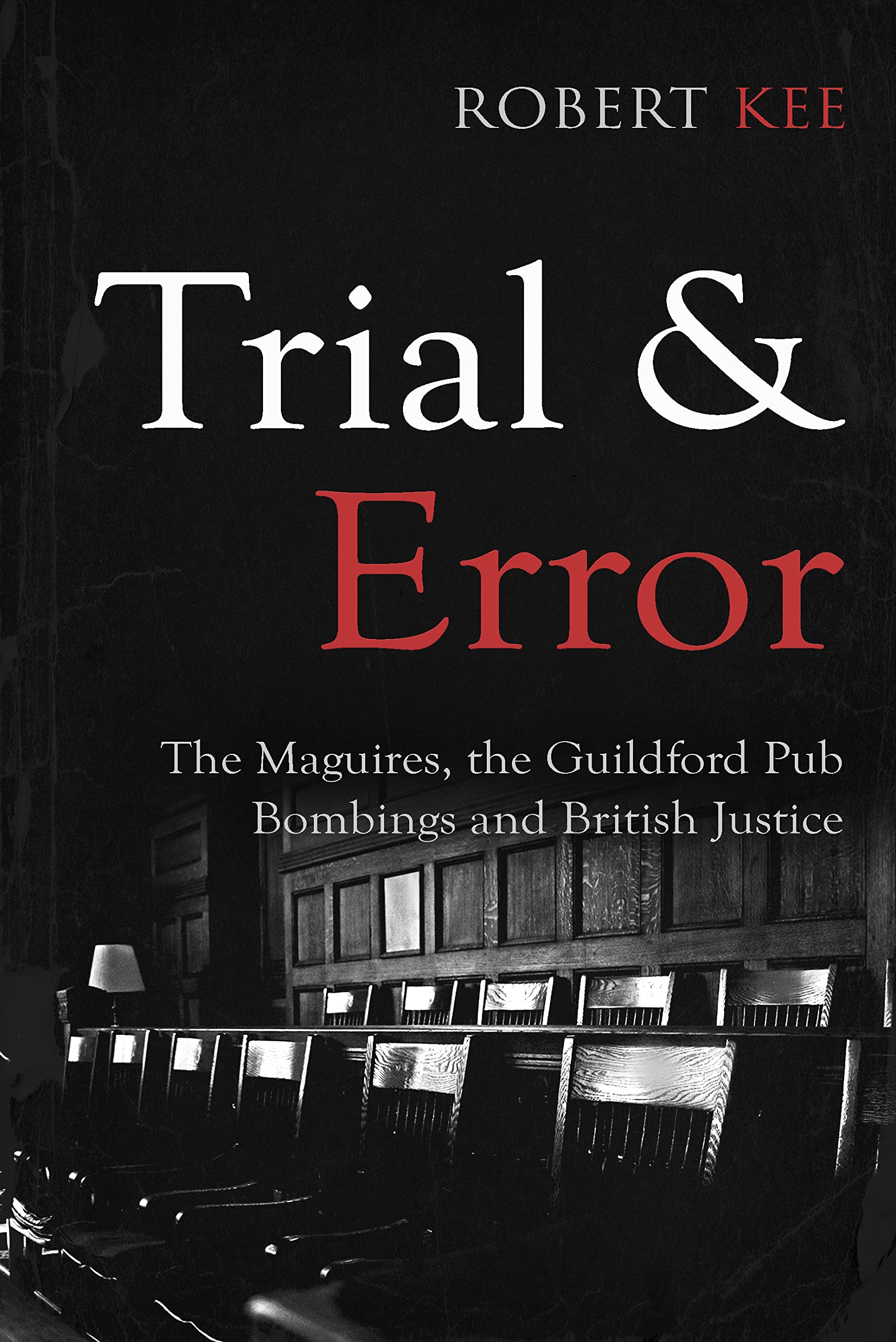 Trial and Error: The Maguires, the Guildford Pub Bombings and British Justice (Kindle Edition)