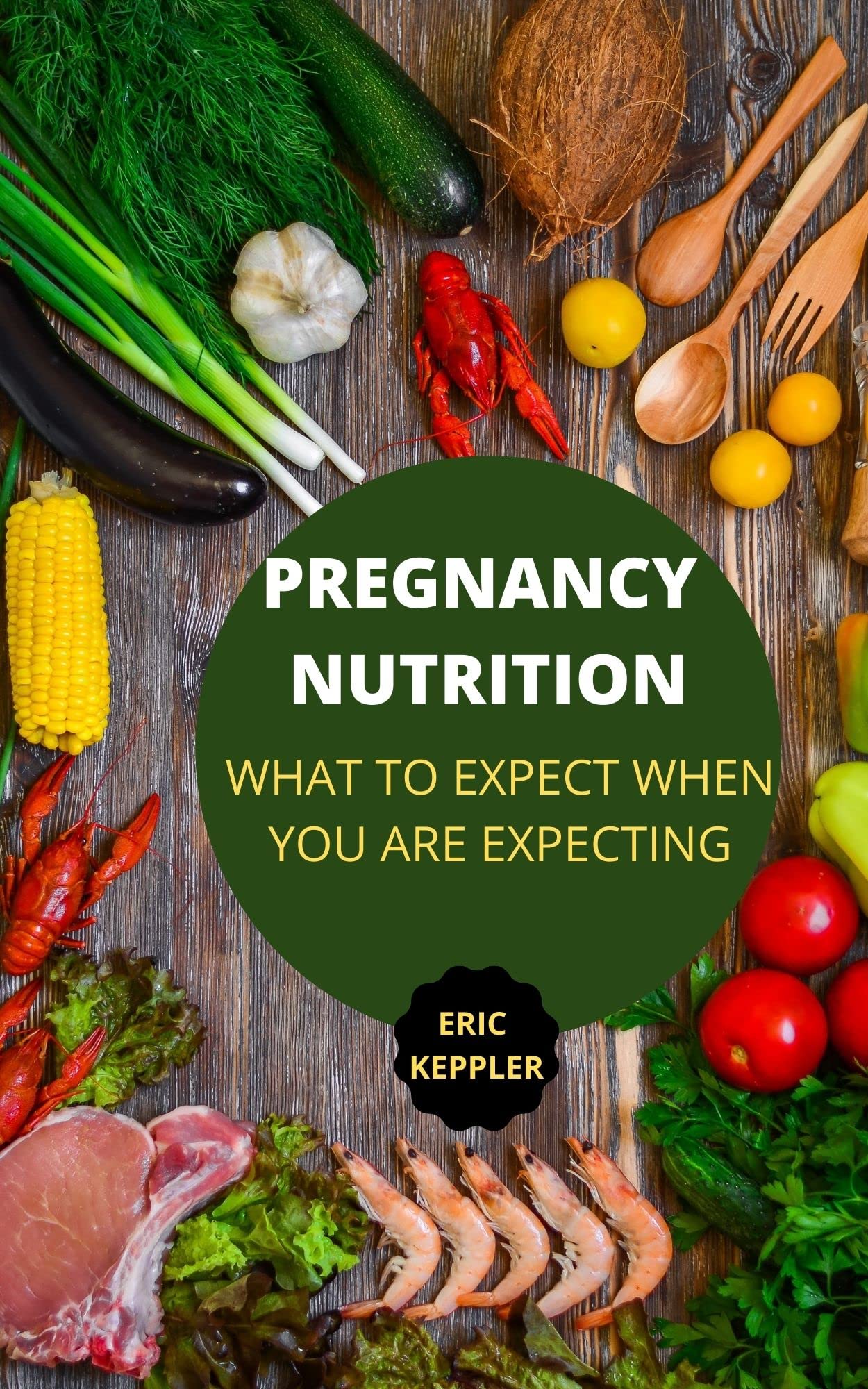 PREGNANCY NUTRTION: WHAT TO EXPECT WHEN YOU ARE EXPECTING (Kindle Edition)