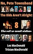 No, Pete Townshend, The Kids Aren't Alright 8: Not So Sweet Sixteen