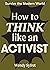 How to Think Like an Activist