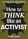 How to Think Like an Activist (Survive the Modern World)