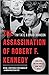 The Assassination of Robert F. Kennedy: Crime, Conspiracy and Cover-Up - A New Investigation