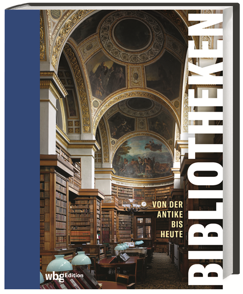 Bibliotheken. Von der Antike bis heute