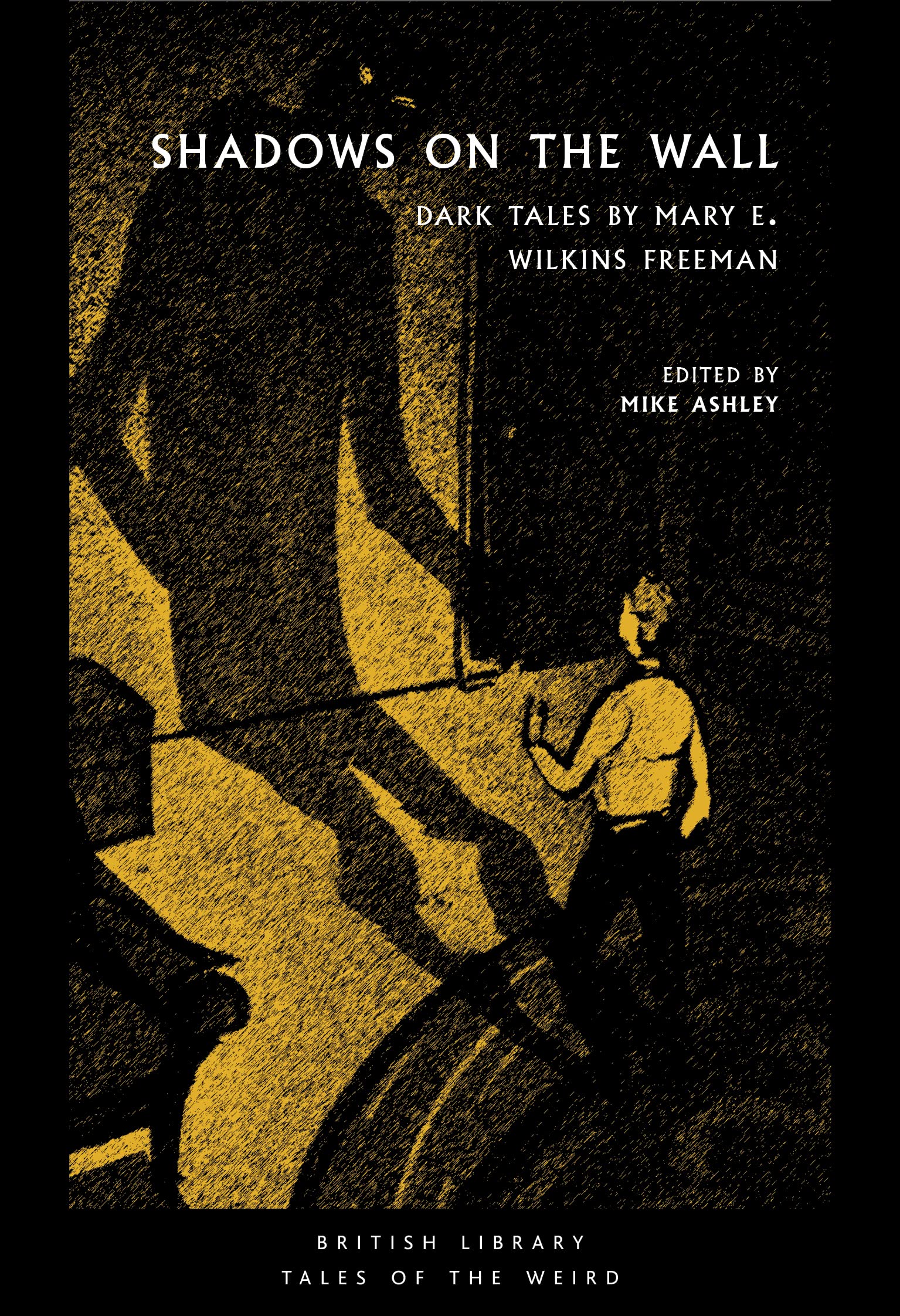 Shadows on the Wall: Dark Tales by Mary E. Wilkins Freeman (British Library Tales of the Weird)