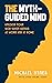 The Myth-Guided Mind: Unlea...