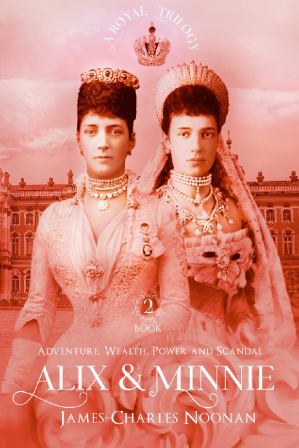 ALIX & MINNIE: A Royal Trilogy – Book Two: Adventure, Wealth, Power and Scandal (Paperback)