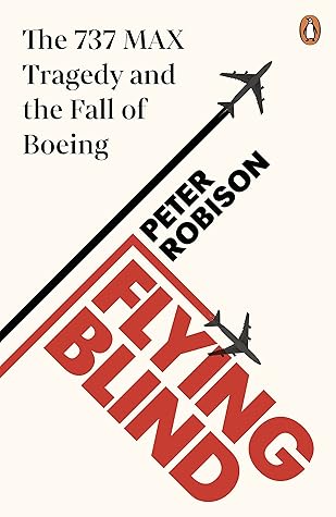 Flying Blind: The 737 MAX Tragedy and the Fall of Boeing