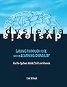 Dyslexia: Sailing Through Life with a Learning Disability: For the Dyslexic Adult, Child and Parents