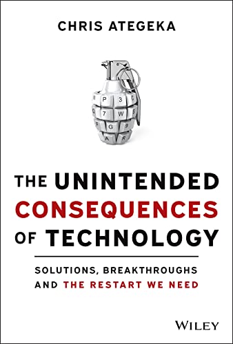The Unintended Consequences of Technology: Solutions, Breakthroughs, and the Restart We Need (Kindle Edition)