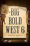 The Big Bold West 6: Four Classic Western Novels