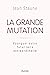 La Grande Mutation - Pourquoi votre futur sera extraordinaire by Jean Staune