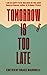 Tomorrow Is Too Late: An In...