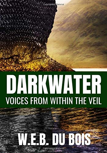 DARKWATER Voices from within the Veil - W.E.B. DU BOIS: Classic Edition