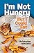 I'm Not Hungry But I Could Eat