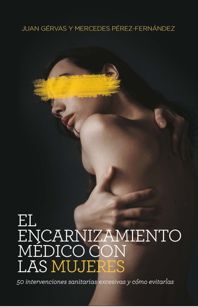El encarnizamiento médico con las mujeres: 50 intervenciones sanitarias excesivas y cómo evitarlas (Spanish Edition)