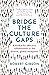Bridge the Culture Gaps by Robert  Gibson