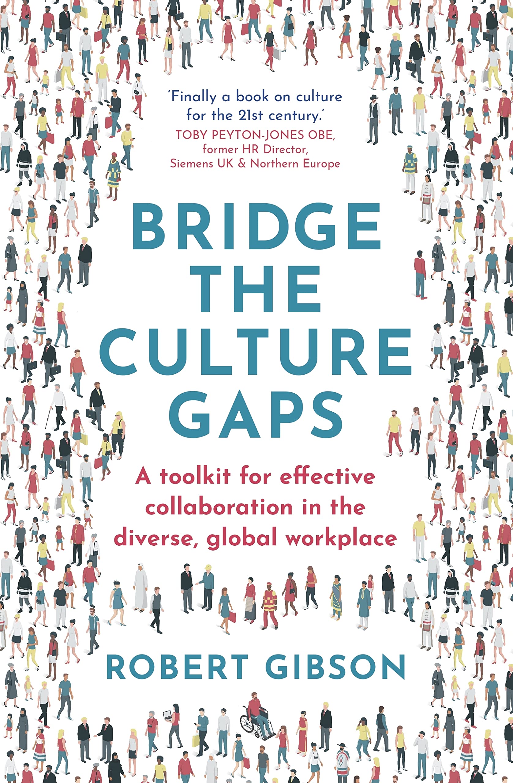 Bridge the Culture Gaps: A toolkit for effective collaboration in the diverse, global workplace (Kindle Edition)