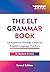 The ELT Grammar Book: An Instructor-Friendly Guide for English Language Teachers