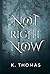 Not Right Now (Time To Wake, #2)
